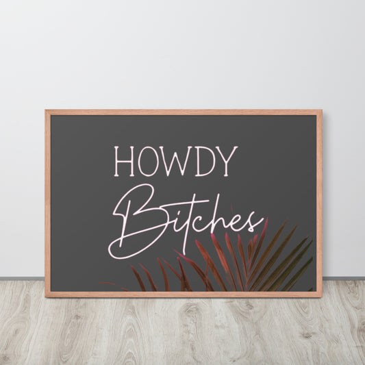 Howdy Bitches Framed photo paper poster